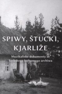 Cover von Spiwy, štucki, kjarliže. Muzikaliske dokumenty ze Serbskego kulturnego archiwa. górnoserbski