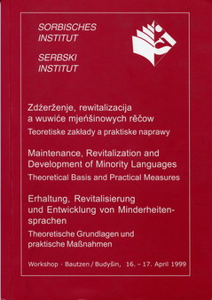 Cover von   Erhaltung, Revitalisierung und Entwicklung von Minderheitensprachen Zdźerženje, rewitalizacija a wuwiće mjeńšinowych rěčow /
Maintenance, Revitalization and Development of Minority Languages /
Erhaltung, Revitalisierung und Entwicklung von Minderheitensprachen

Workshop Bautzen/Budyšin, 16. –17. April 1999