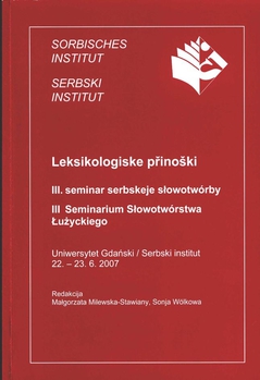 Cover von  Leksikologiske přinoški. III. seminar serbskeje słowotwórby III Seminarium Słowotwórstwa Łużyckiego III. seminar serbskeje słowotwórby
III Seminarium Słowotwórstwa Łużyckiego
Uniwersytet Gdański / Serbski institut
22. – 23. 6. 2007