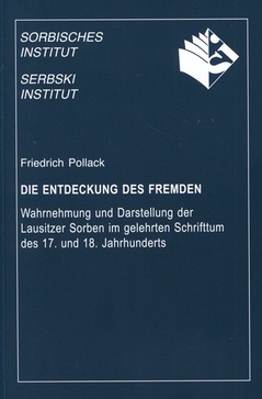 Cover von  Die Entdeckung des Fremden Wahrnehmung und Darstellung der Lausitzer Sorben im gelehrten Schrifttum des 17. und 18. Jahrhunderts