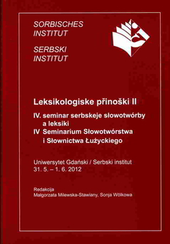 Cover von  Leksikologiske přinoški II IV. seminar serbskeje słowotwórby a leksiki / 
IV Seminarium Słowotwórstwa i Słownictwa Łużyckiego
Uniwersytet Gdański / Serbski institut 
31. 5. – 1. 6. 2012