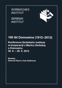 Cover von  100 lět Domowina (1912–2012) Konferenca 28. 9. – 29. 9. 2012. Serbski institut / Maćica Serbska / Domowina