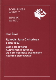 Cover von  Rukopis Jana Cichoriusa z lěta 1663 Zažne prócowanja Kulowskich měšćanow wo hornjoserbske ewangelske nabožne pismowstwo