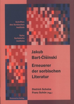 Cover von  Jakub Bart-Ćišinski (1856–1909) Erneuerer der sorbischen Literatur/
Wobnowjer serbskeje literatury
Sammelband der internationalen Konferenz zum 100. Todestag des Dichters,
Bautzen und Panschwitz-Kuckau, 15.–17. 10. 2009