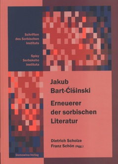 Cover von  Jakub Bart-Ćišinski (1856–1909) Erneuerer der sorbischen Literatur/ Wobnowjer serbskeje literatury
Sammelband der internationalen Konferenz zum 100. Todestag des Dichters,
Bautzen und Panschwitz-Kuckau, 15.–17. 10. 2009