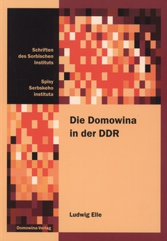 Cover von  Die Domowina in der DDR Aufbau und Funktionsweise einer Minderheitenorganisation im staatlich-administrativen Sozialismus