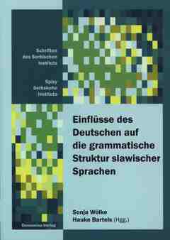 Cover von  Einflüsse des Deutschen auf die grammatische Struktur slawischer Sprachen Internationale Konferenz des Sorbischen Instituts 14.─15. 10. 2011 in Cottbus/Chóśebuz 