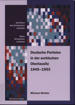 Cover von  Deutsche Parteien in der sorbischen Oberlausitz 1945–1953 Die politische Entwicklung in den zweisprachigen Kreisen nach dem Zweiten Weltkrieg