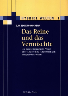 Cover von  Das Reine und das Vermischte Die deutschsprachige Presse über Andere und Anderssein am Beispiel der Sorben