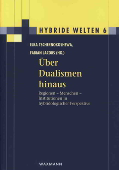 Cover von  Über Dualismen hinaus Regionen – Menschen – Institutionen in hybridologischer Perspektive